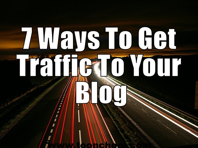 7 Ways To Get Traffic To Your Blog