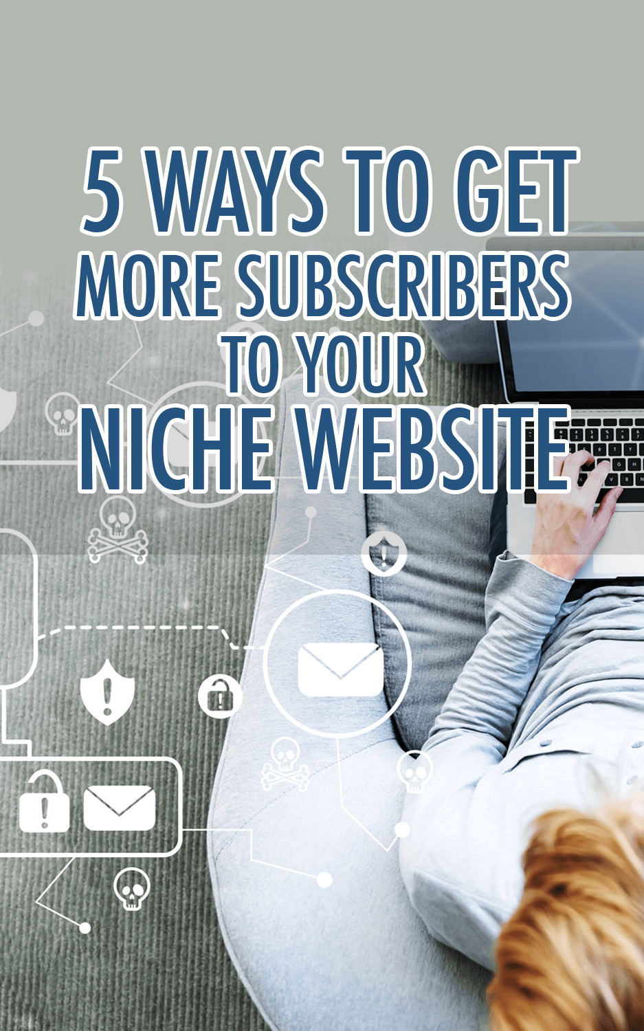 5 Ways To Get More Subscribers To Your Niche Website!