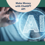 Discover how to make money with ChatGPT API