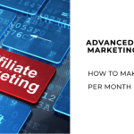 Advanced Affiliate Marketing Tips for Generating $10,000/Month